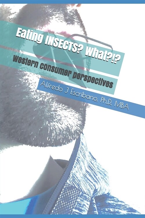 Eating INSECTS? What?!?: Western consumer perspective (Paperback)