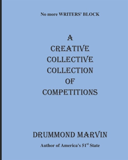 A CREATIVE COLLECTIVE COLLECTION Of COMPETITIONS: No More Writers Block (Paperback)