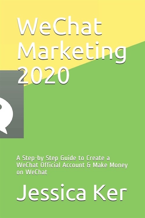 WeChat Marketing 2020: A Step-by Step Guide to Create a WeChat Official Account & Make Money on WeChat (Paperback)