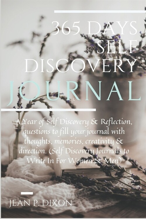 365 Days Self Discovery Journal: A Year of Self Discovery and Reflection, questions to fill your journal with thoughts, memories, creativity & directi (Paperback)