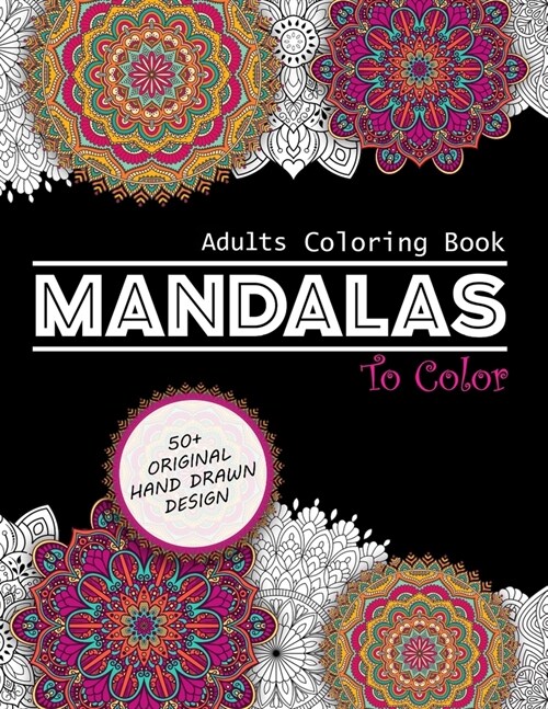 Mandalas To Color Adults Coloring Book: Mandalas Patterns With Stress Relieving Designs for Relaxation & Fun Adult Coloring Books. Mandalas Coloring B (Paperback)