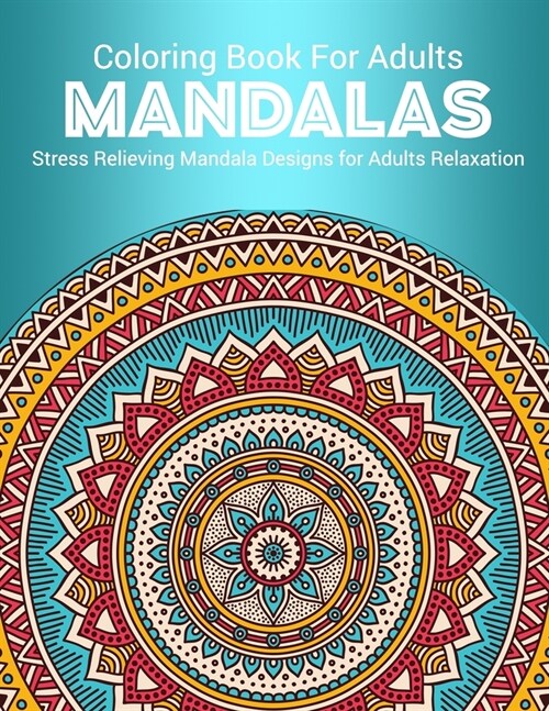 Coloring Book For Adults Mandalas Stress Relieving Mandala Designs For Adults Relaxation: Mandalas Patterns With Stress Relieving Designs for Relaxati (Paperback)