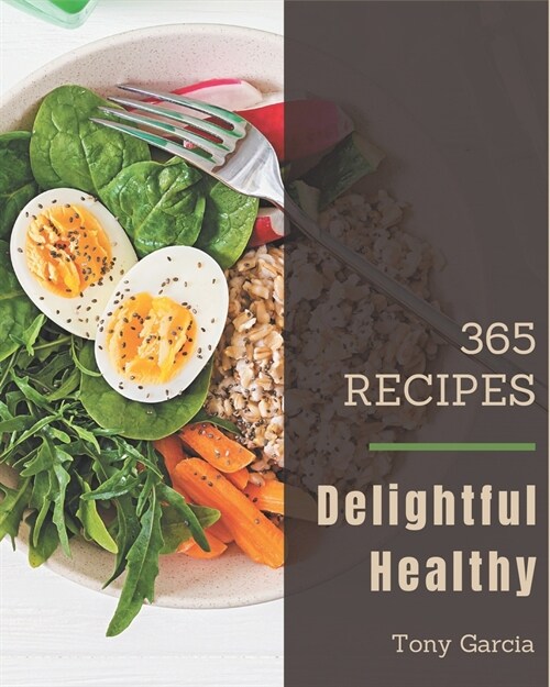 365 Delightful Healthy Recipes: A Healthy Cookbook for Your Gathering (Paperback)