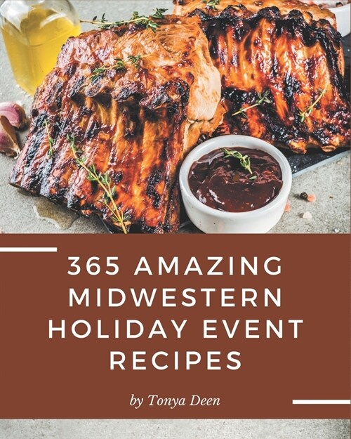365 Amazing Midwestern Holiday Event Recipes: More Than a Midwestern Holiday Event Cookbook (Paperback)