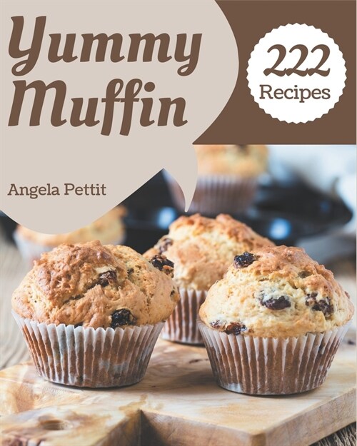 222 Yummy Muffin Recipes: A Muffin Cookbook Everyone Loves! (Paperback)