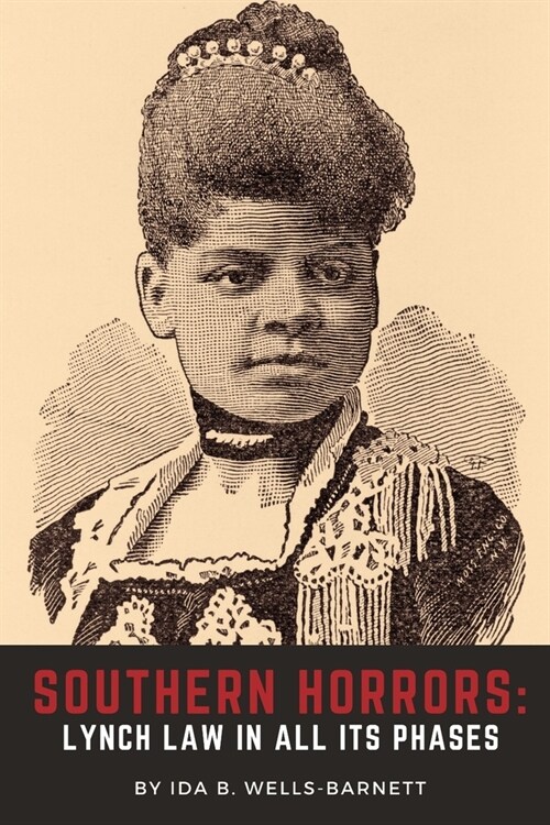 Southern Horrors: Lynch Law in All Its Phases by Ida B. Wells-Barnett: (Annotated) (Illustrated) (Paperback)