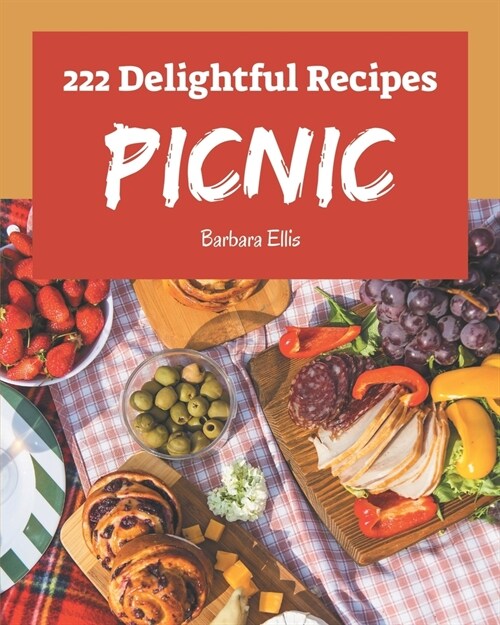 222 Delightful Picnic Recipes: Everything You Need in One Picnic Cookbook! (Paperback)