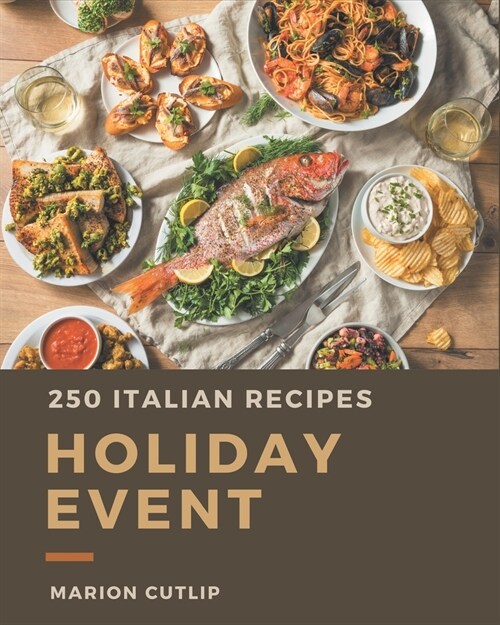 250 Italian Holiday Event Recipes: Greatest Italian Holiday Event Cookbook of All Time (Paperback)