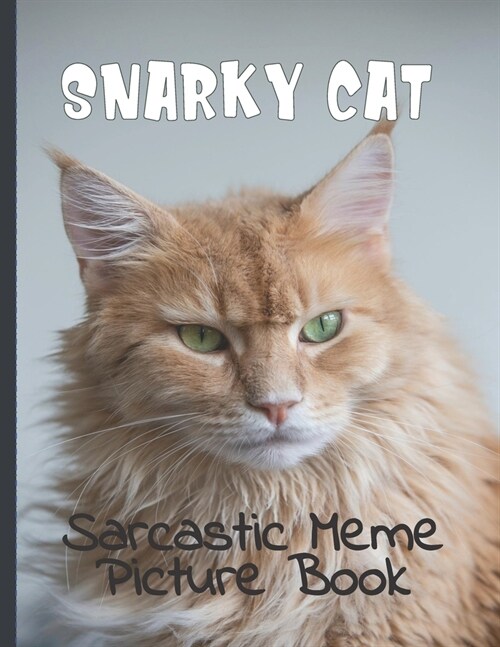 Snarky Cat Picture Book: Fun Gag Gift For Cat Lovers with Adult Humor Full Color Funny Sarcastic Memes (Paperback)