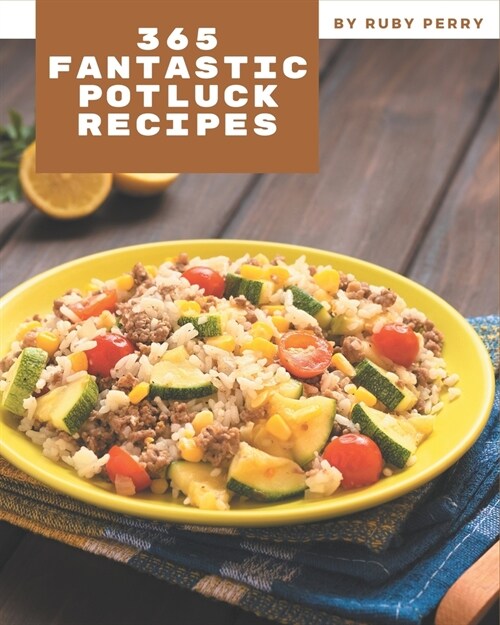 365 Fantastic Potluck Recipes: Discover Potluck Cookbook NOW! (Paperback)