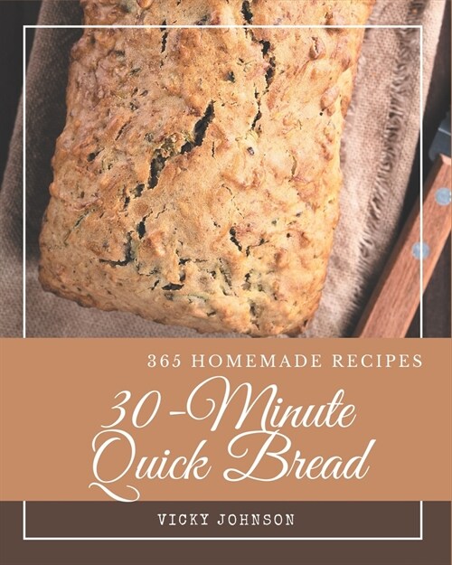 365 Homemade 30-Minute Quick Bread Recipes: An Inspiring 30-Minute Quick Bread Cookbook for You (Paperback)