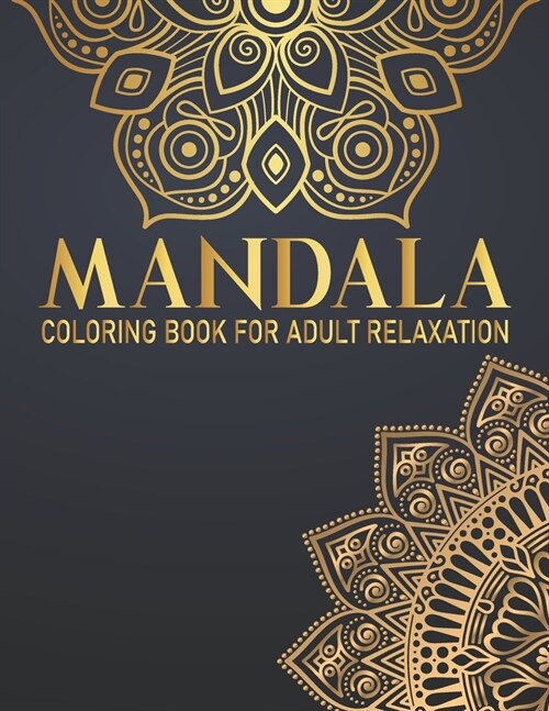 Mandala Coloring Book For Adult Relaxation: Awesome Mandalas to Color for Relaxation Gift for Birthday, Christmas and Thanksgiving Day (Paperback)
