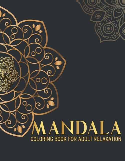 Mandala Coloring Book For Adult Relaxation: 50 Mandala Coloring Book for Meditation and Relaxation Gift for Birthday, Christmas and Thanksgiving Day (Paperback)