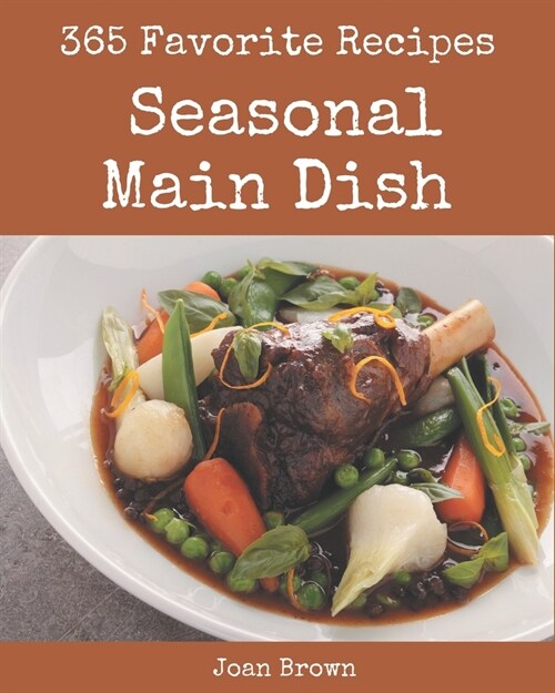 365 Favorite Seasonal Main Dish Recipes: Keep Calm and Try Seasonal Main Dish Cookbook (Paperback)