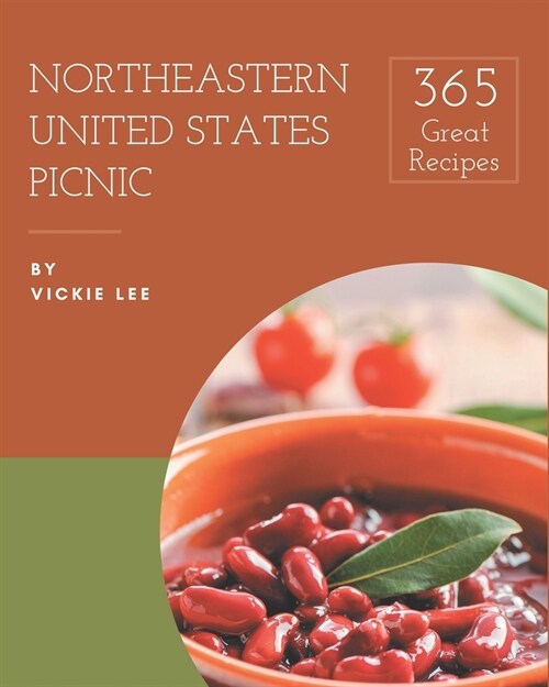 365 Great Northeastern United States Picnic Recipes: Start a New Cooking Chapter with Northeastern United States Picnic Cookbook! (Paperback)