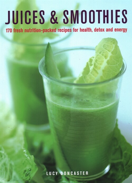 Juices & Smoothies : 150 nutrition-packed recipes for health, detox and energy (Hardcover)