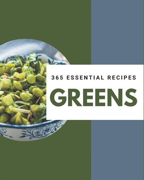 365 Essential Greens Recipes: A Greens Cookbook for All Generation (Paperback)