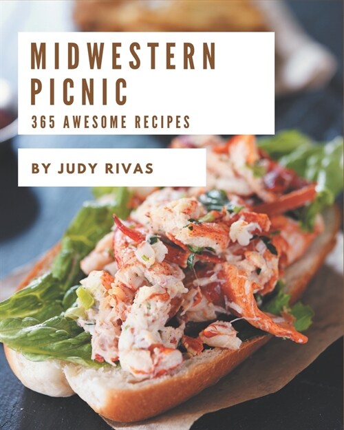 365 Awesome Midwestern Picnic Recipes: Enjoy Everyday With Midwestern Picnic Cookbook! (Paperback)