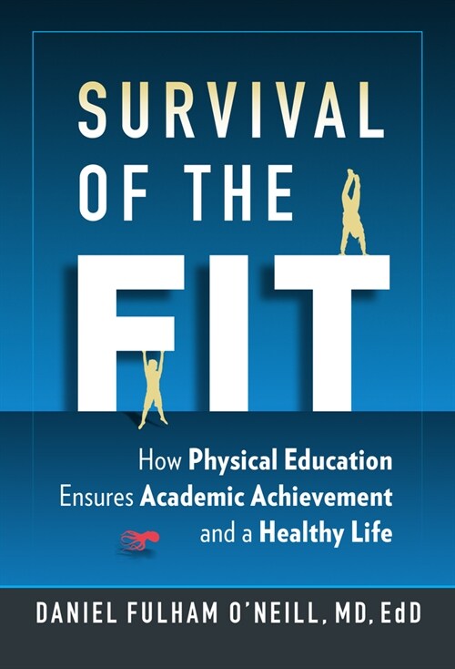 Survival of the Fit: How Physical Education Ensures Academic Achievement and a Healthy Life (Paperback)