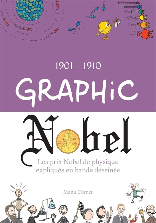 Graphic Nobel: Les prix Nobel de physique expliqu? en bande dessin?, Volume 1: 1901-1910 (Paperback)