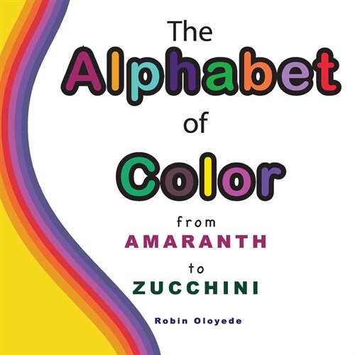 The Alphabet of Color: From Amaranth to Zucchini (Paperback)