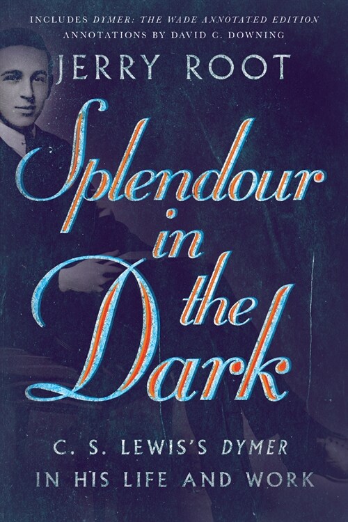Splendour in the Dark: C. S. Lewiss Dymer in His Life and Work (Paperback)
