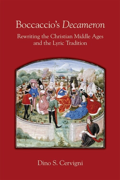 Boccaccios Decameron: Rewriting the Christian Middle Ages and the Lyric Tradition Volume 548 (Paperback)