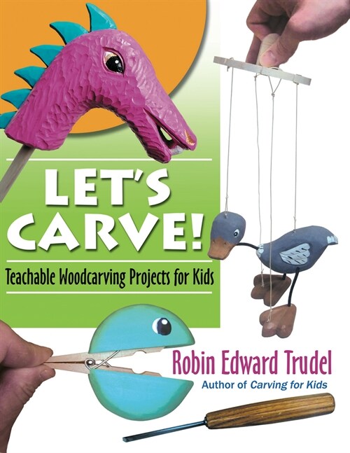 Lets Carve!: Safe and Fun Woodcarving Projects for Kids (Paperback)