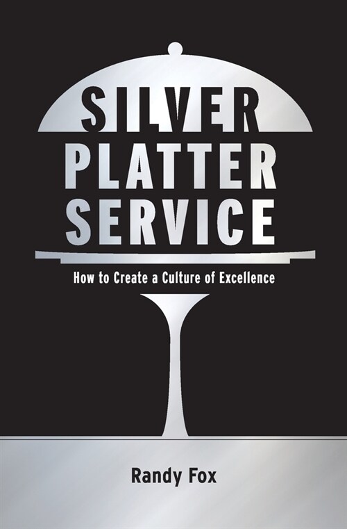 Silver Platter Service: How To Create A Culture Of Excellence (Paperback)