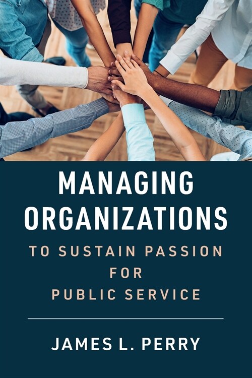 Managing Organizations to Sustain Passion for Public Service (Paperback)