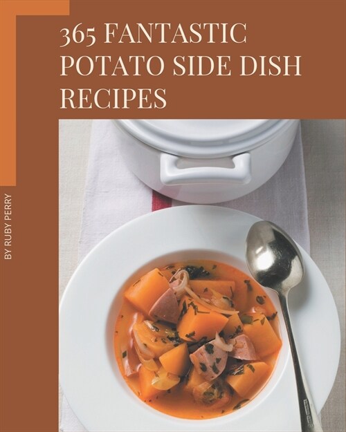 365 Fantastic Potato Side Dish Recipes: I Love Potato Side Dish Cookbook! (Paperback)