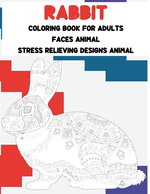 Coloring Book for Adults Faces Animal - Stress Relieving Designs Animal - Rabbit (Paperback)