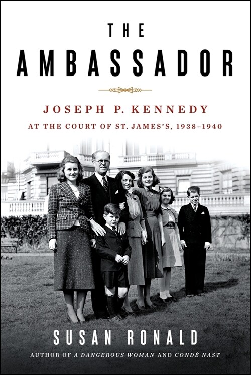The Ambassador: Joseph P. Kennedy at the Court of St. Jamess 1938-1940 (Hardcover)