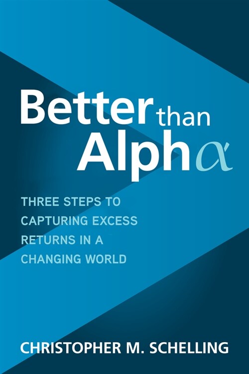 Better Than Alpha: Three Steps to Capturing Excess Returns in a Changing World (Hardcover)