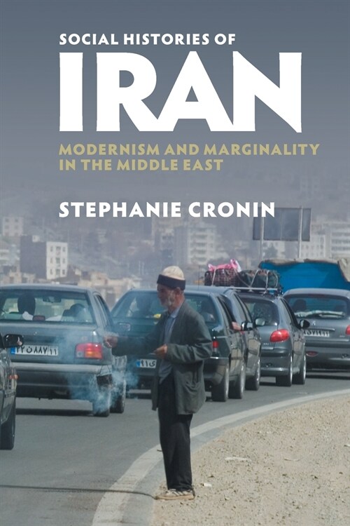 Social Histories of Iran : Modernism and Marginality in the Middle East (Paperback)