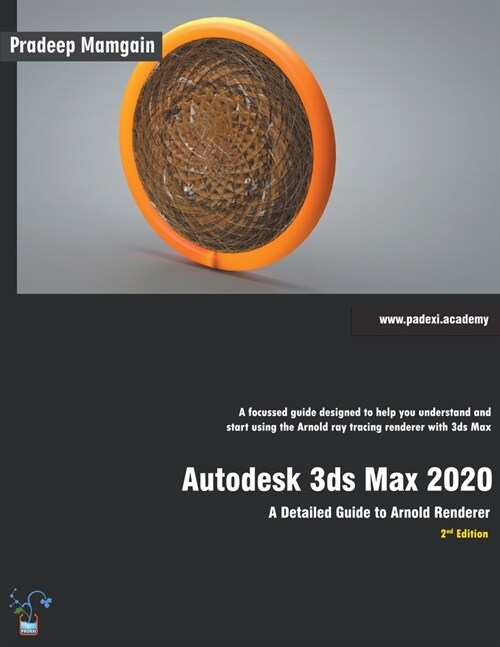 Autodesk 3ds Max 2020: A Detailed Guide to Arnold Renderer, 2nd Edition (Paperback)