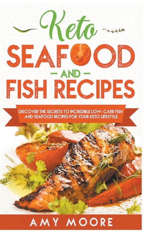 Keto Seafood and Fish Recipes Discover the Secrets to Incredible Low-Carb Fish and Seafood Recipes for Your Keto Lifestyle (Paperback)