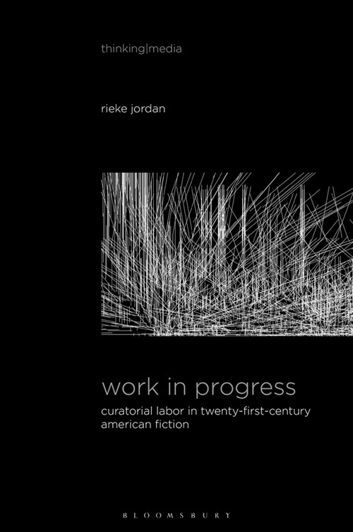 Work in Progress: Curatorial Labor in Twenty-First-Century American Fiction (Paperback)