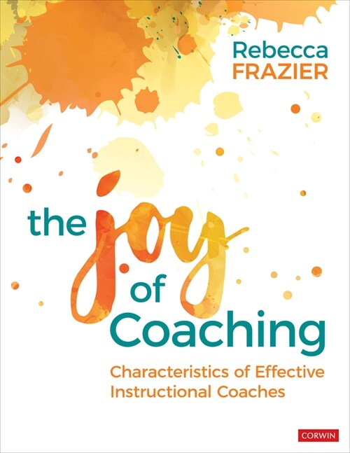 The Joy of Coaching: Characteristics of Effective Instructional Coaches (Paperback)