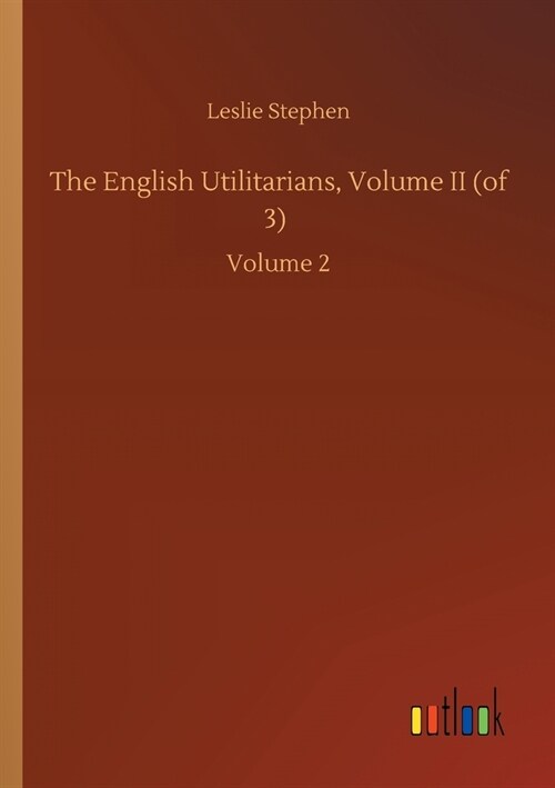 The English Utilitarians, Volume II (of 3): Volume 2 (Paperback)
