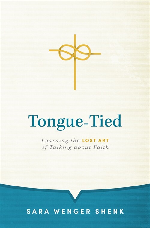 Tongue-Tied: Learning the Lost Art of Talking about Faith (Hardcover)