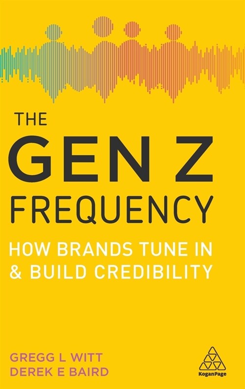 Gen Z Frequency: How Brands Tune in and Build Credibility (Hardcover)