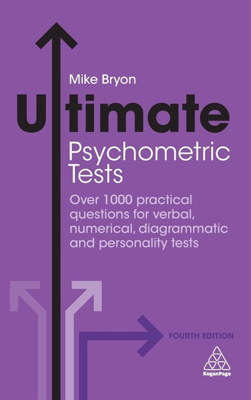 Ultimate Psychometric Tests: Over 1000 Practical Questions for Verbal, Numerical, Diagrammatic and Personality Tests (Hardcover)