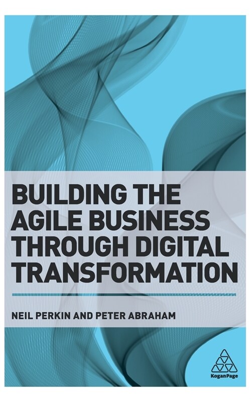 Building the Agile Business Through Digital Transformation: How to Lead Digital Transformation in Your Workplace (Hardcover)