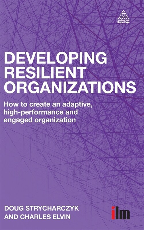 Developing Resilient Organizations: How to Create an Adaptive, High-Performance and Engaged Organization (Hardcover)