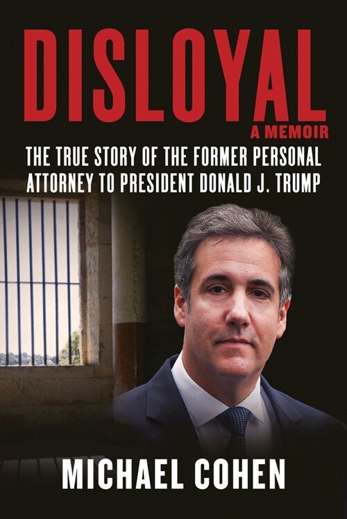 Disloyal: A Memoir: The True Story of the Former Personal Attorney to President Donald J. Trump (Hardcover)