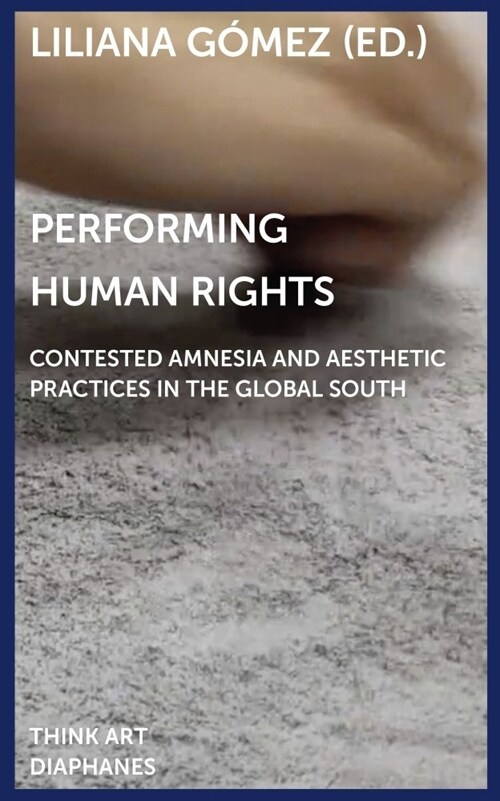 Performing Human Rights: Contested Amnesia and Aesthetic Practices in the Global South (Paperback)