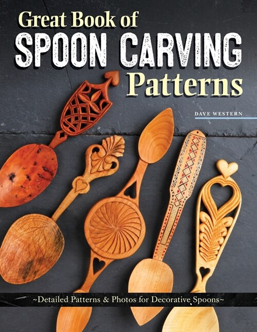 Great Book of Spoon Carving Patterns: Detailed Patterns & Photos for Decorative Spoons (Paperback)