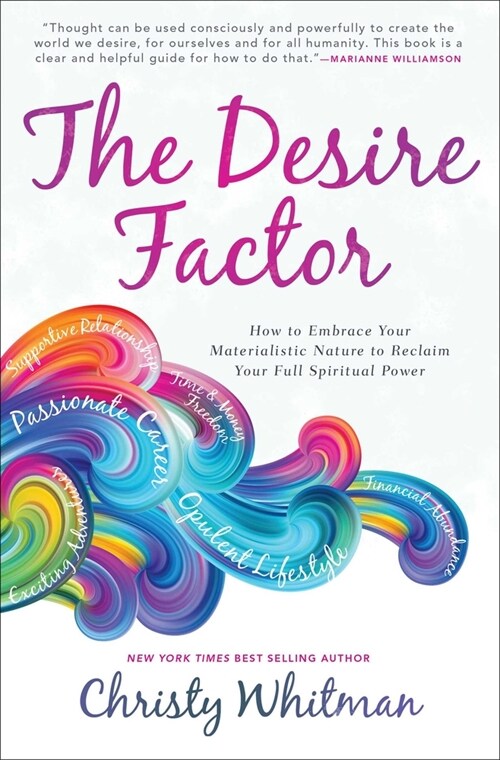The Desire Factor: How to Embrace Your Materialistic Nature to Reclaim Your Full Spiritual Power (Paperback)