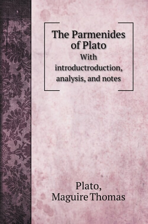 The Parmenides of Plato: With introductroduction, analysis, and notes (Hardcover)